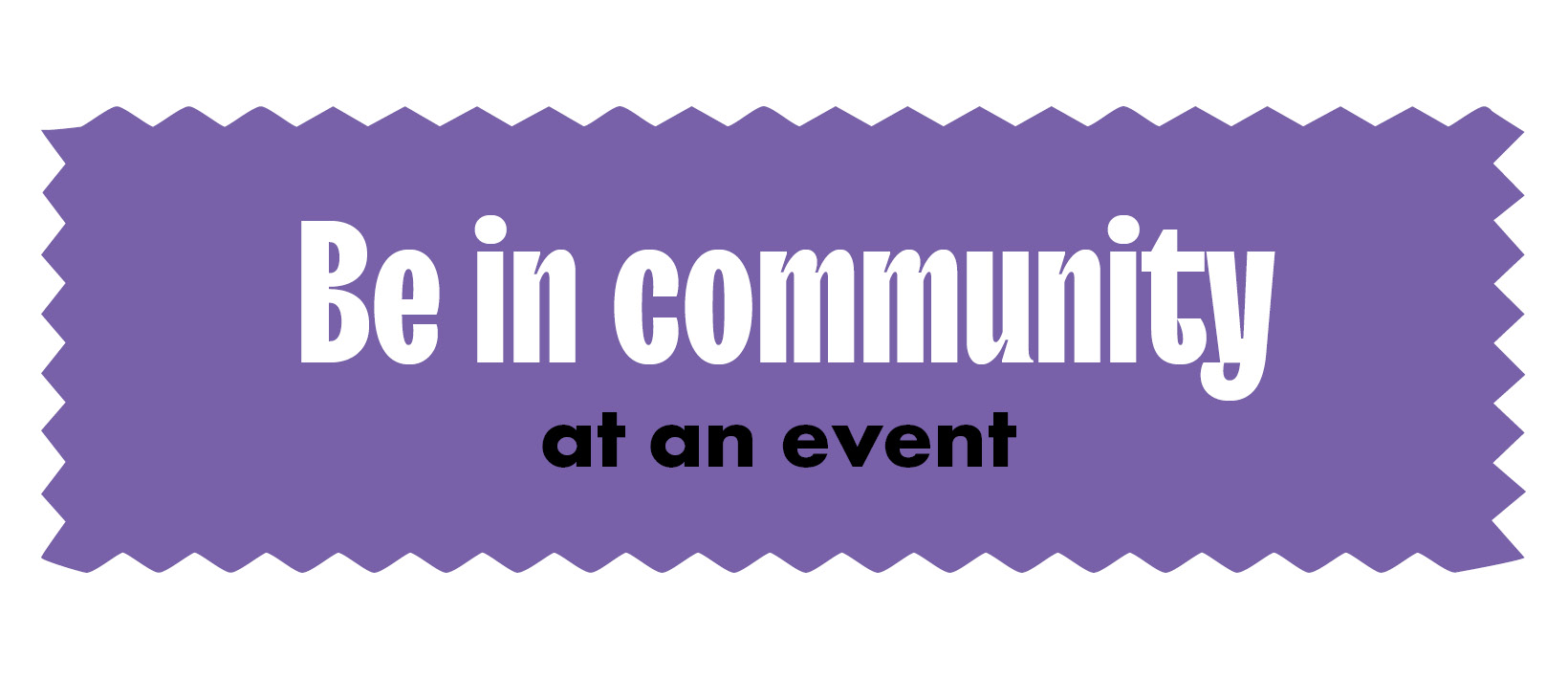 Be in community at an event